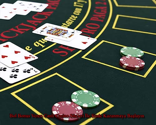 Bol Bonus Veren Canlı Casino Siteleri İle Sizde Kazanmaya Başlayın