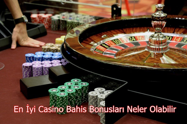 En İyi Casino Bahis Bonusları Neler Olabilir